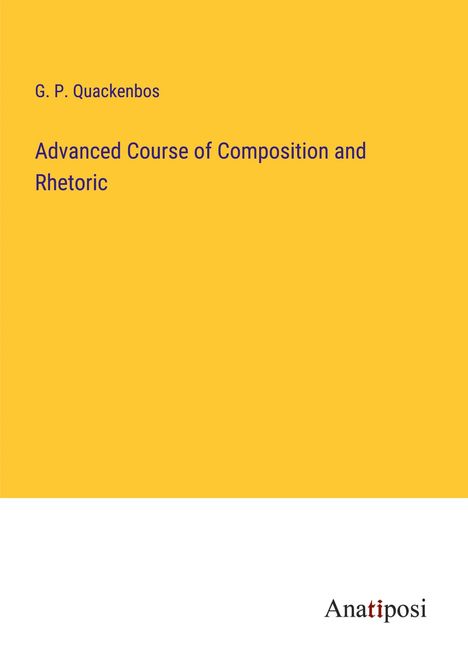 G. P. Quackenbos: Advanced Course of Composition and Rhetoric, Buch