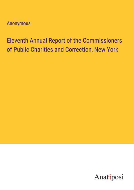 Anonymous: Eleventh Annual Report of the Commissioners of Public Charities and Correction, New York, Buch