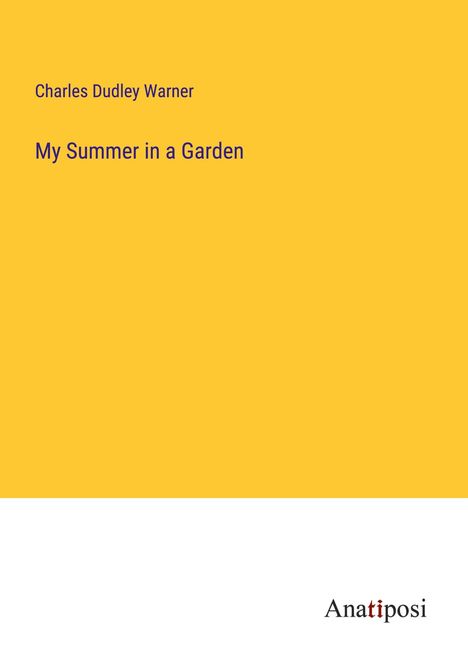 Charles Dudley Warner: My Summer in a Garden, Buch