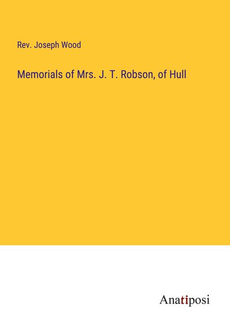 Rev. Joseph Wood: Memorials of Mrs. J. T. Robson, of Hull, Buch