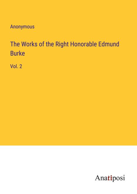 Anonymous: The Works of the Right Honorable Edmund Burke, Buch