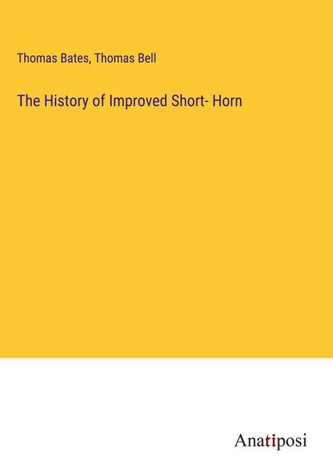 Thomas Bates: The History of Improved Short- Horn, Buch