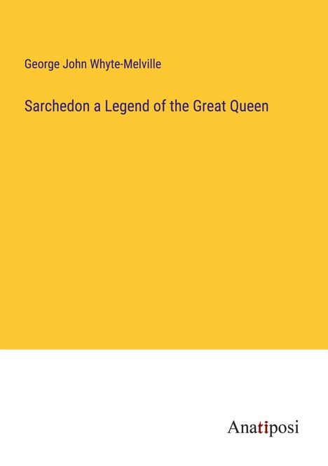 George John Whyte-Melville: Sarchedon a Legend of the Great Queen, Buch
