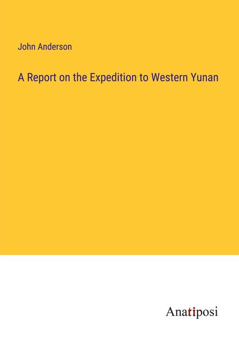 John Anderson: A Report on the Expedition to Western Yunan, Buch