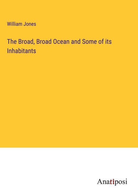 William Jones: The Broad, Broad Ocean and Some of its Inhabitants, Buch