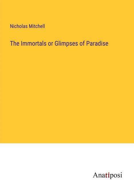 Nicholas Mitchell: The Immortals or Glimpses of Paradise, Buch