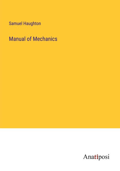 Samuel Haughton: Manual of Mechanics, Buch