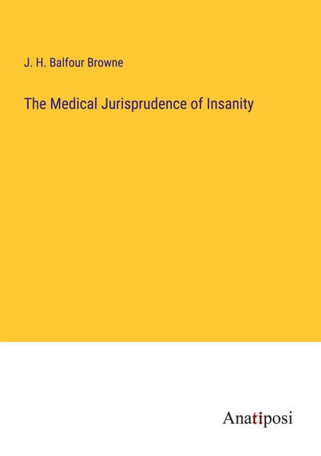 J. H. Balfour Browne: The Medical Jurisprudence of Insanity, Buch