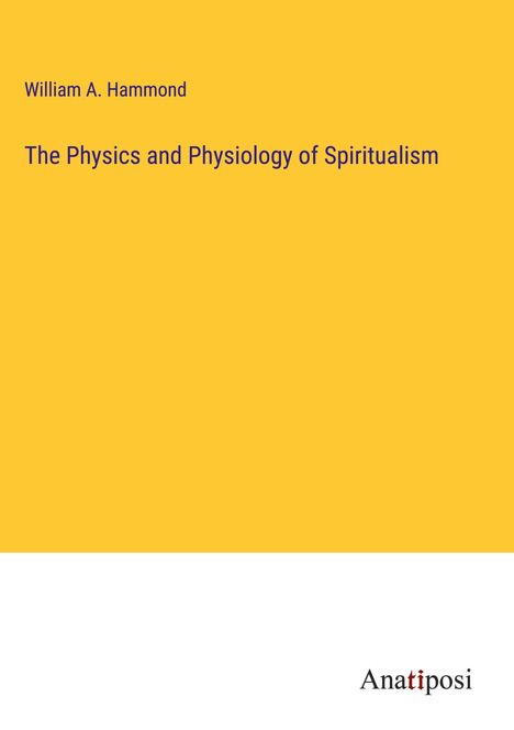 William A. Hammond: The Physics and Physiology of Spiritualism, Buch