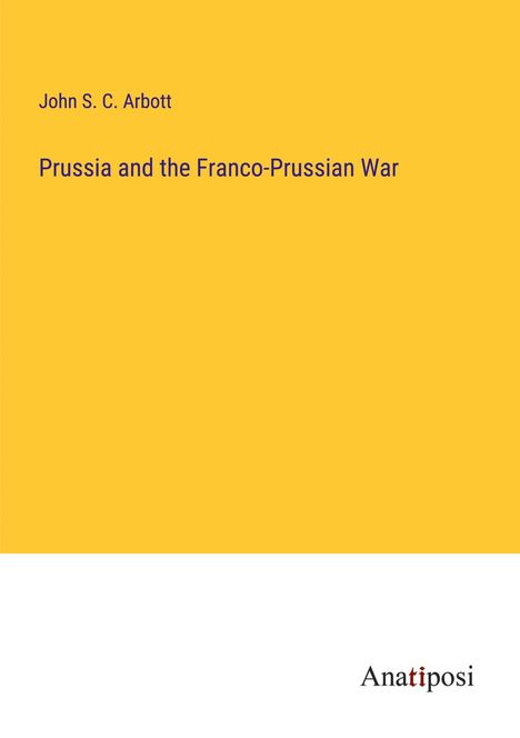 John S. C. Arbott: Prussia and the Franco-Prussian War, Buch