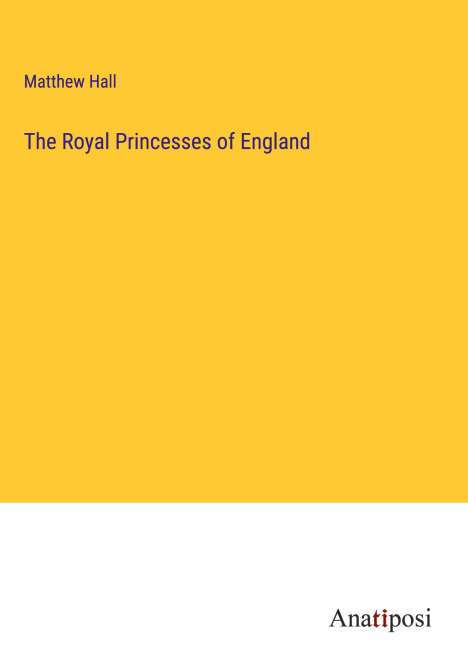 Matthew Hall: The Royal Princesses of England, Buch