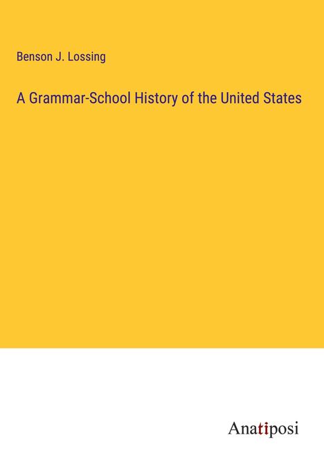 Benson J. Lossing: A Grammar-School History of the United States, Buch