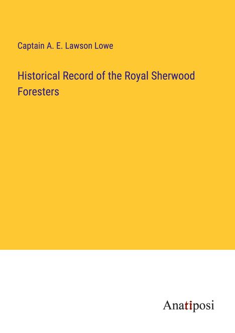Captain A. E. Lawson Lowe: Historical Record of the Royal Sherwood Foresters, Buch