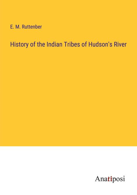 E. M. Ruttenber: History of the Indian Tribes of Hudson's River, Buch