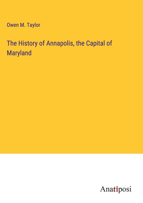Owen M. Taylor: The History of Annapolis, the Capital of Maryland, Buch
