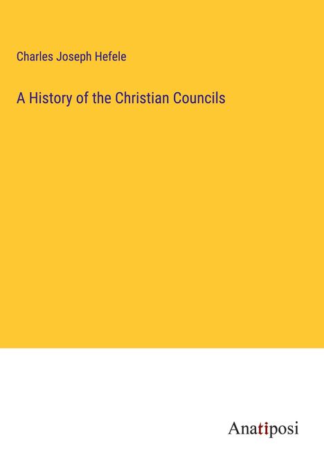Charles Joseph Hefele: A History of the Christian Councils, Buch
