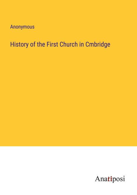 Anonymous: History of the First Church in Cmbridge, Buch