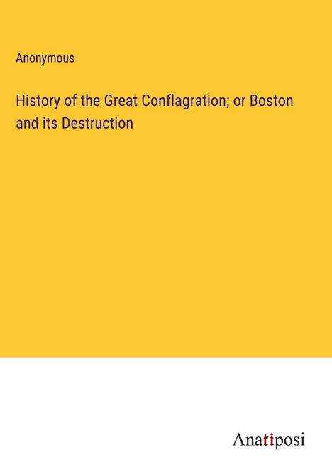 Anonymous: History of the Great Conflagration; or Boston and its Destruction, Buch
