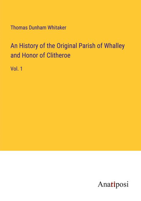 Thomas Dunham Whitaker: An History of the Original Parish of Whalley and Honor of Clitheroe, Buch