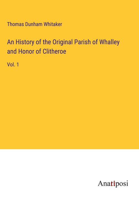 Thomas Dunham Whitaker: An History of the Original Parish of Whalley and Honor of Clitheroe, Buch