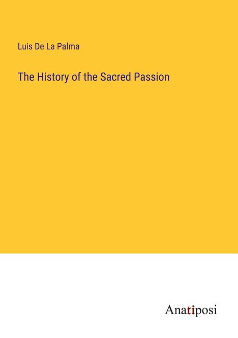 Luis De La Palma: The History of the Sacred Passion, Buch