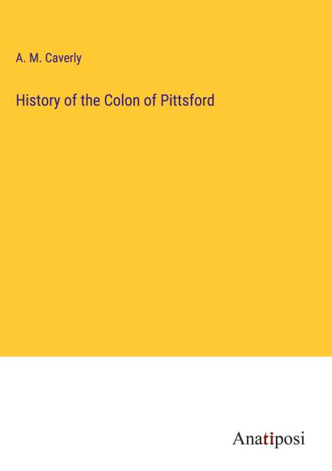 A. M. Caverly: History of the Colon of Pittsford, Buch