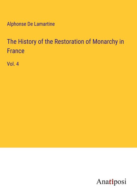 Alphonse De Lamartine: The History of the Restoration of Monarchy in France, Buch