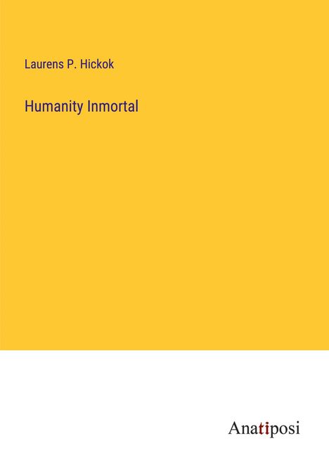 Laurens P. Hickok: Humanity Inmortal, Buch