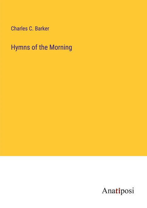 Charles C. Barker: Hymns of the Morning, Buch