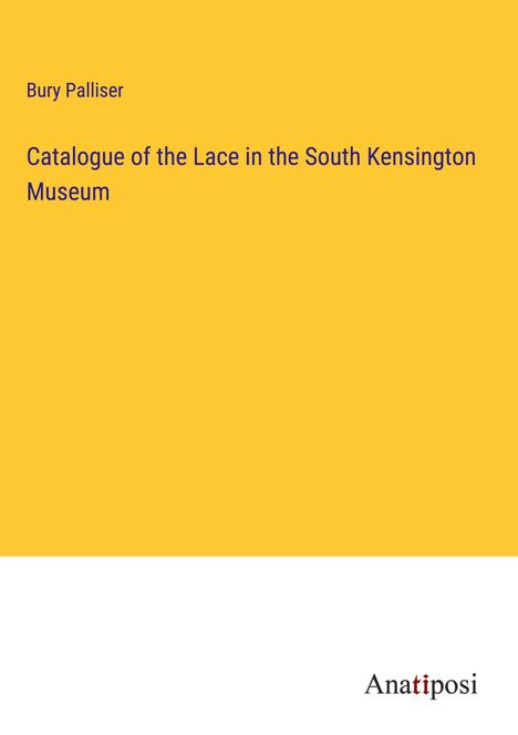 Bury Palliser: Catalogue of the Lace in the South Kensington Museum, Buch