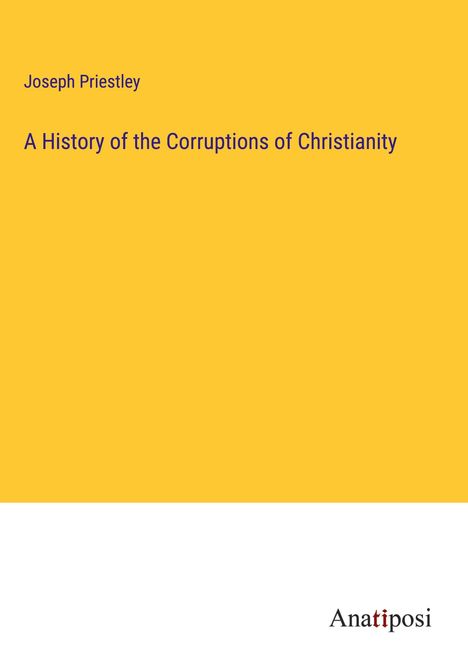 Joseph Priestley: A History of the Corruptions of Christianity, Buch