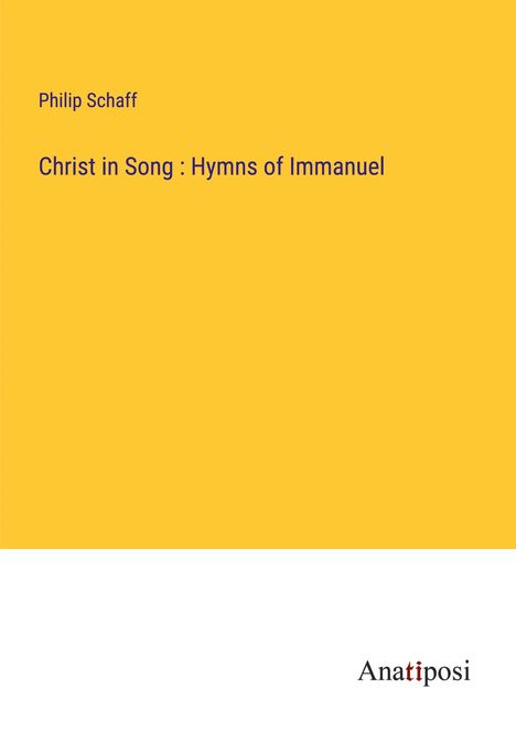 Philip Schaff: Christ in Song : Hymns of Immanuel, Buch