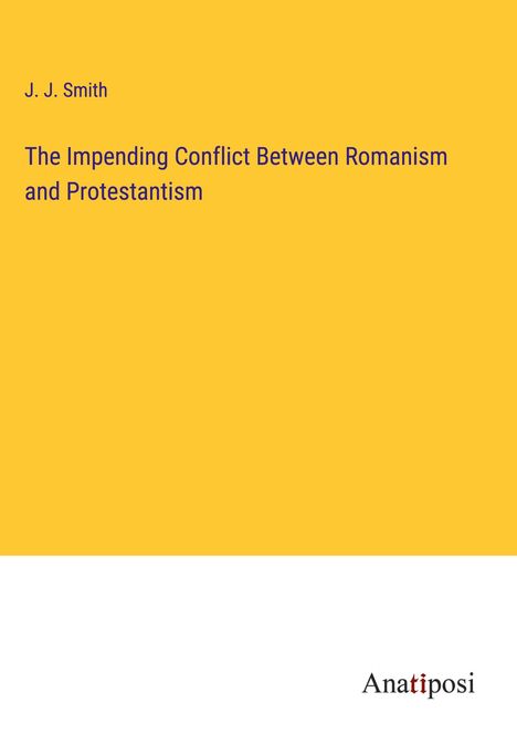 J. J. Smith: The Impending Conflict Between Romanism and Protestantism, Buch