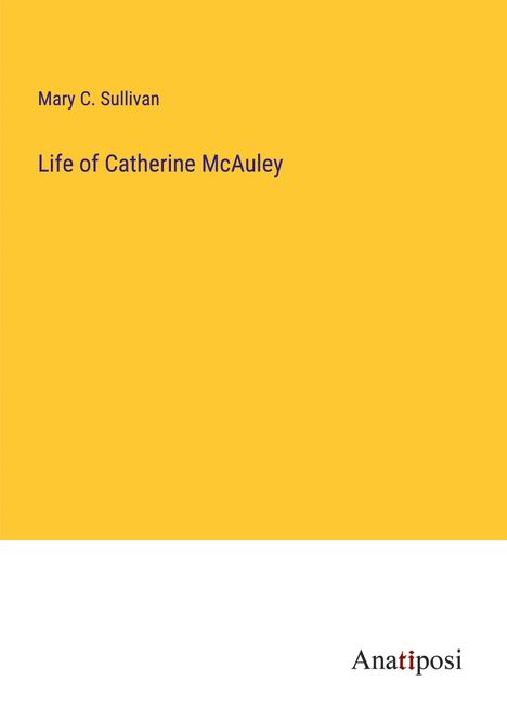 Mary C. Sullivan: Life of Catherine McAuley, Buch