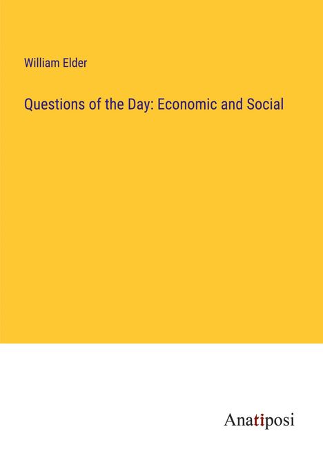 William Elder: Questions of the Day: Economic and Social, Buch