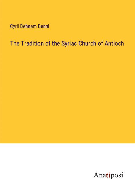 Cyril Behnam Benni: The Tradition of the Syriac Church of Antioch, Buch