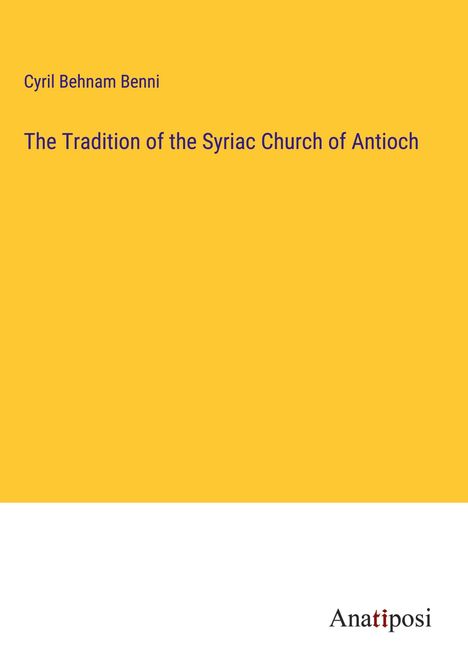 Cyril Behnam Benni: The Tradition of the Syriac Church of Antioch, Buch