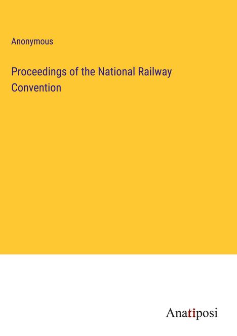 Anonymous: Proceedings of the National Railway Convention, Buch
