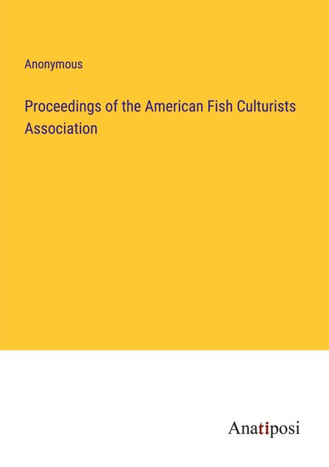 Anonymous: Proceedings of the American Fish Culturists Association, Buch