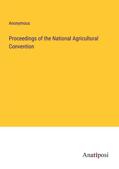 Anonymous: Proceedings of the National Agricultural Convention, Buch