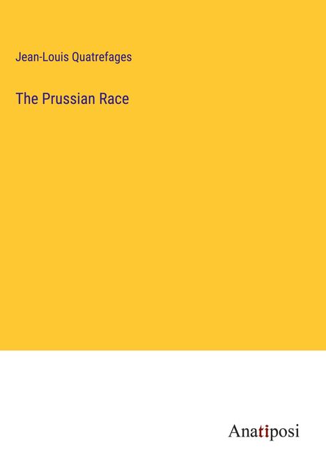 Jean-Louis Quatrefages: The Prussian Race, Buch