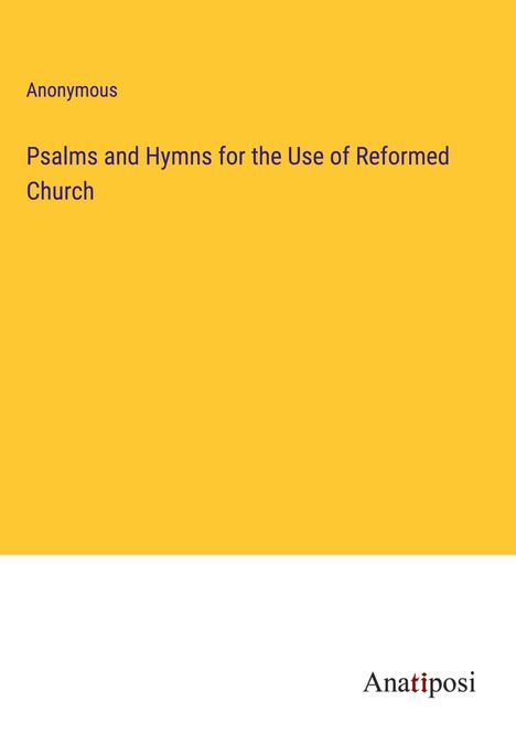 Anonymous: Psalms and Hymns for the Use of Reformed Church, Buch