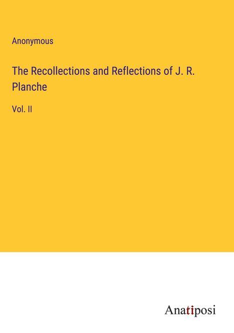Anonymous: The Recollections and Reflections of J. R. Planche, Buch