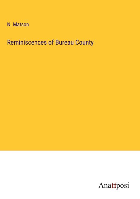 N. Matson: Reminiscences of Bureau County, Buch