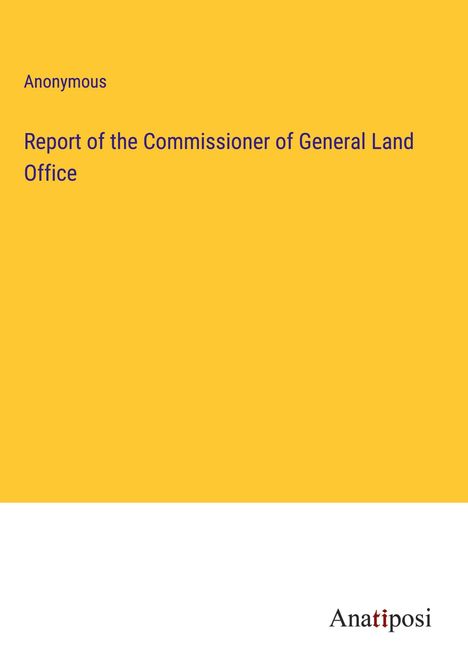 Anonymous: Report of the Commissioner of General Land Office, Buch