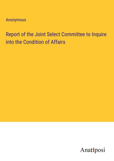 Anonymous: Report of the Joint Select Committee to Inquire into the Condition of Affairs, Buch