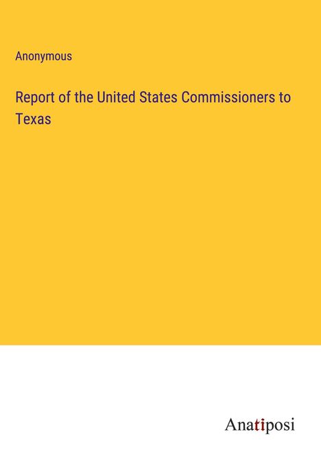 Anonymous: Report of the United States Commissioners to Texas, Buch
