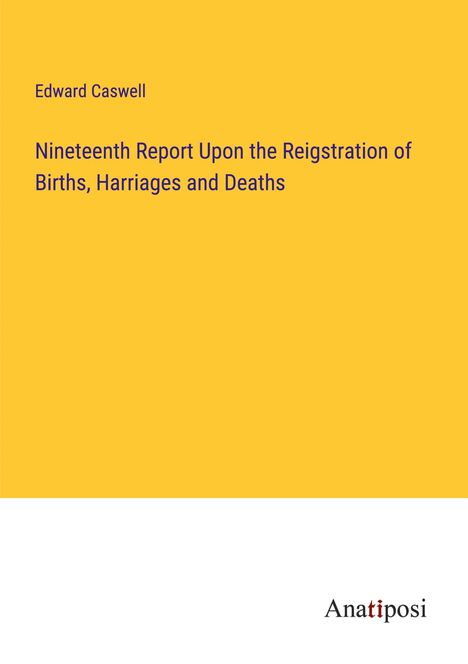 Edward Caswell: Nineteenth Report Upon the Reigstration of Births, Harriages and Deaths, Buch