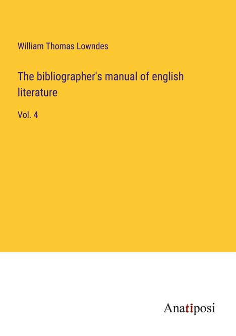 William Thomas Lowndes: The bibliographer's manual of english literature, Buch