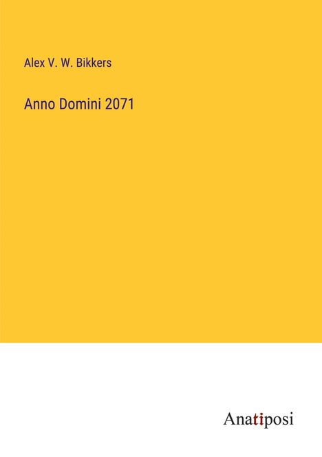 Alex V. W. Bikkers: Anno Domini 2071, Buch